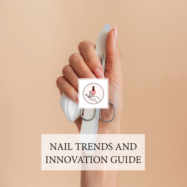 Nail Trends and Innovation Guide